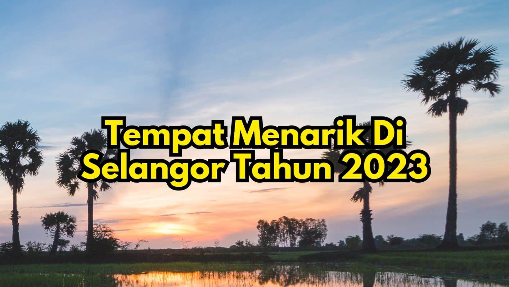 Tempat Menarik Di Selangor Tahun 2023