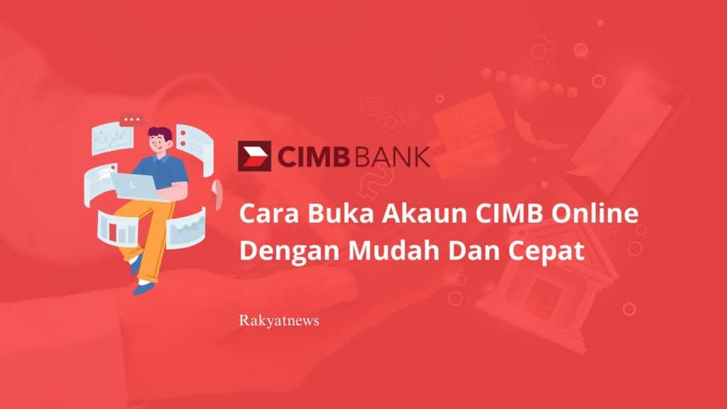 Cara Buka Akaun CIMB Online Dengan Mudah Dan Cepat