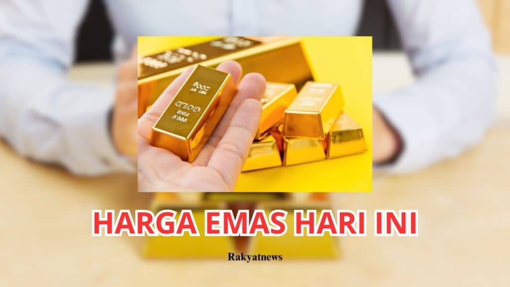 Harga Emas Hari Ini : Perkiraan Terkini